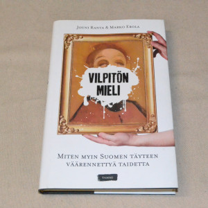 Jouni Ranta & Marko Erola Vilpitön mieli - Miten myin Suomen täyteen väärennettyä taidetta